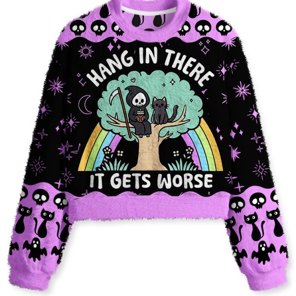 HANG IN THERE IT GETS WORSE Fuzzy Fleece Crop Sweater