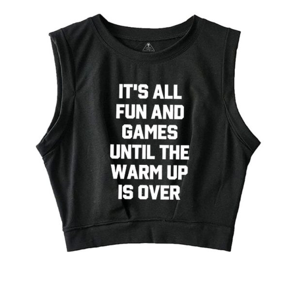 It's All Fun and Games Until the Warm Up is Over SLEEVELESS CROP TOPS