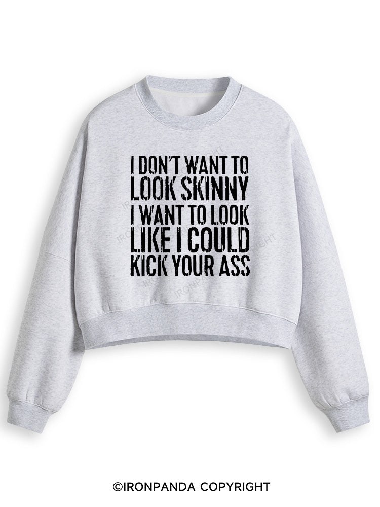 I DON'T WANT TO LOOK SKINNY Fleece Crop Sweatshirt