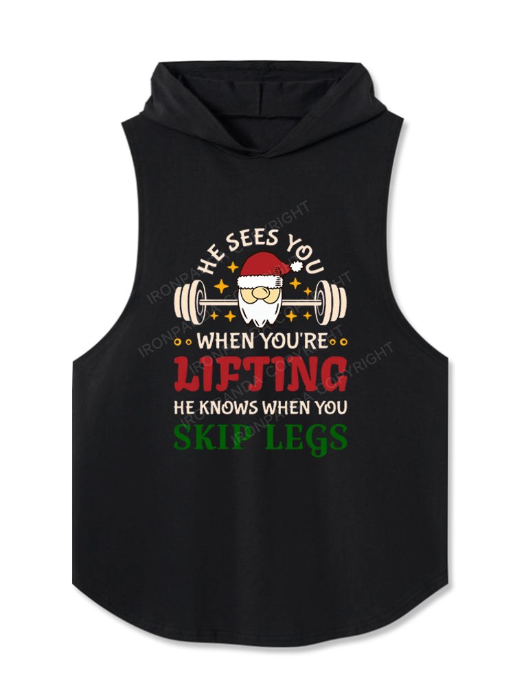 He Sees You When You're Lifting, He Knows When You Skip Legs Hooded Tank
