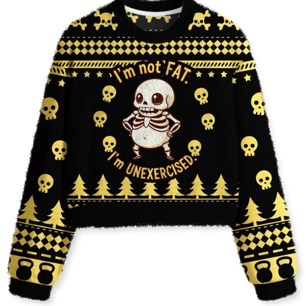 I'M NOT FAT I'M UNEXERCISED Fuzzy Fleece Crop Sweater