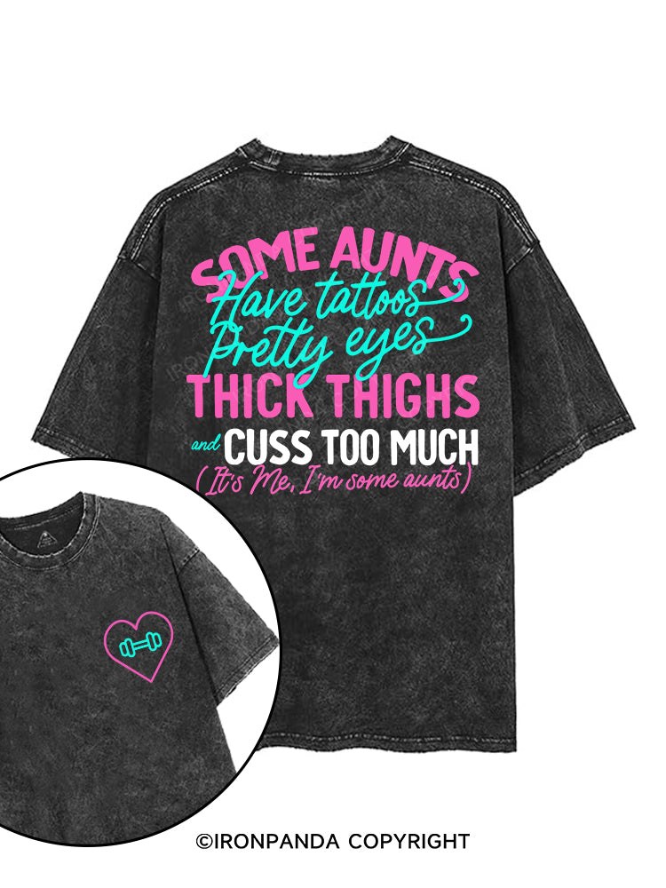 SOME AUNTS HAVE TATOOS PRETTY EYES THICK THIGHS AND CUSS TOO MUCH printed Gym Shirt