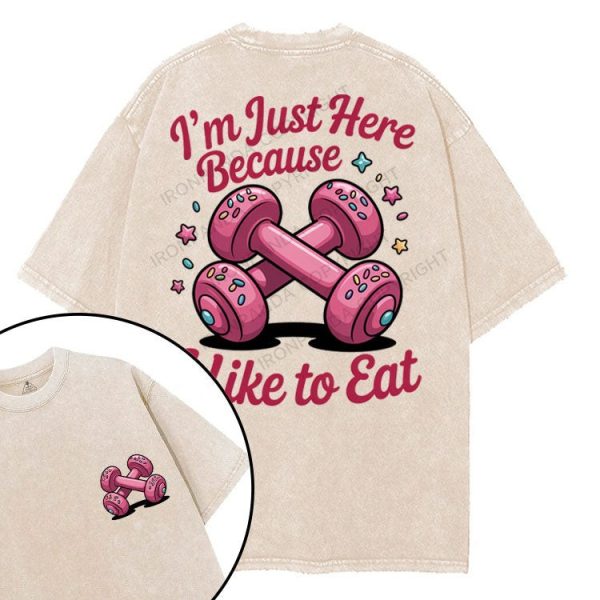 I'M JUST HERE BECAUSE I LIKE TO EAT printed Gym Shirt