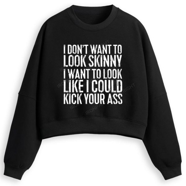 I DON'T WANT TO LOOK SKINNY Fleece Crop Sweatshirt