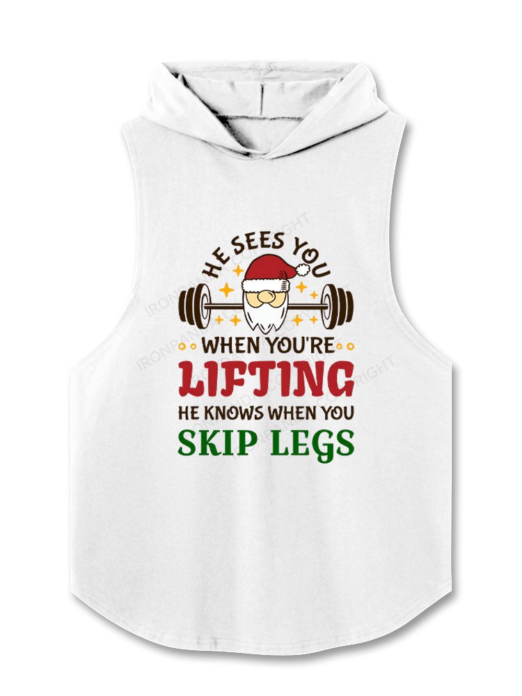 He Sees You When You're Lifting, He Knows When You Skip Legs Hooded Tank