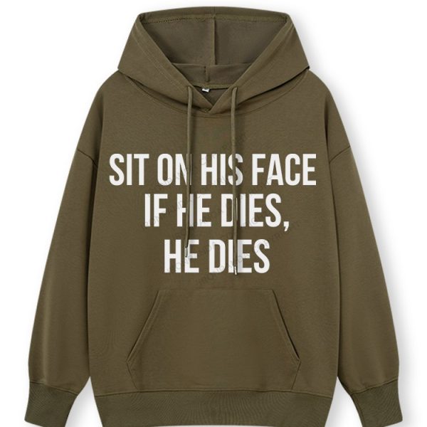 SIT ON HIS FACE. IF HE DIES, HE DIES Classic Gym Hoodie