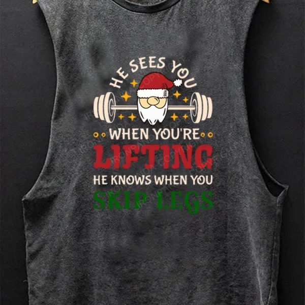 He Sees You When You're Lifting, He Knows When You Skip Legs Scoop Bottom Cotton Tank